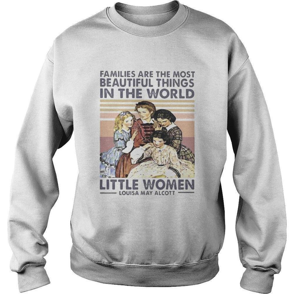 Families Are The Most Beautiful Things In The World Little Women Sweatshirt